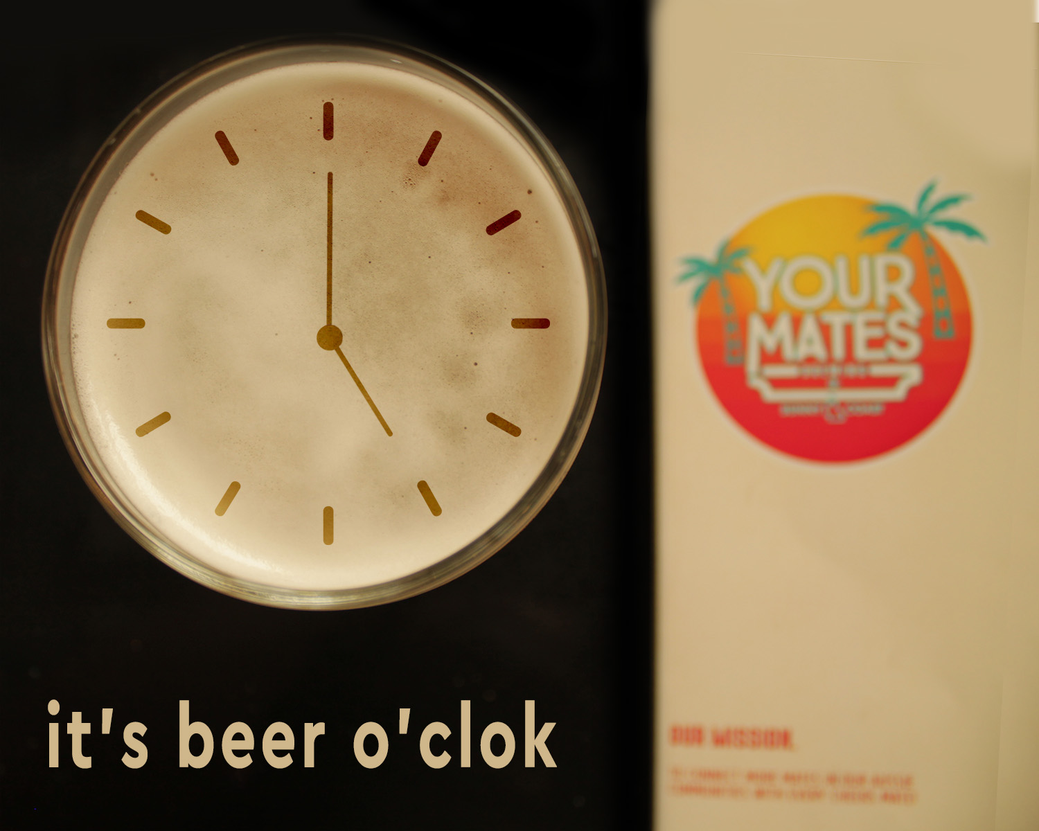 "It's beer o'clok" ad concept for Your Mates Brewing Co.